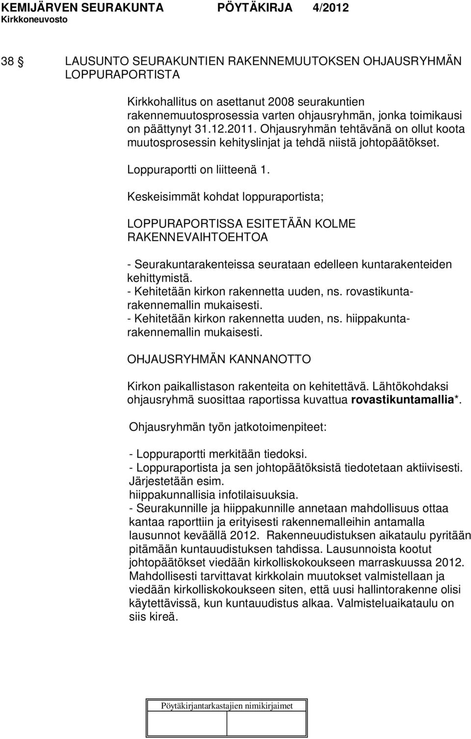 Keskeisimmät kohdat loppuraportista; LOPPURAPORTISSA ESITETÄÄN KOLME RAKENNEVAIHTOEHTOA - Seurakuntarakenteissa seurataan edelleen kuntarakenteiden kehittymistä.