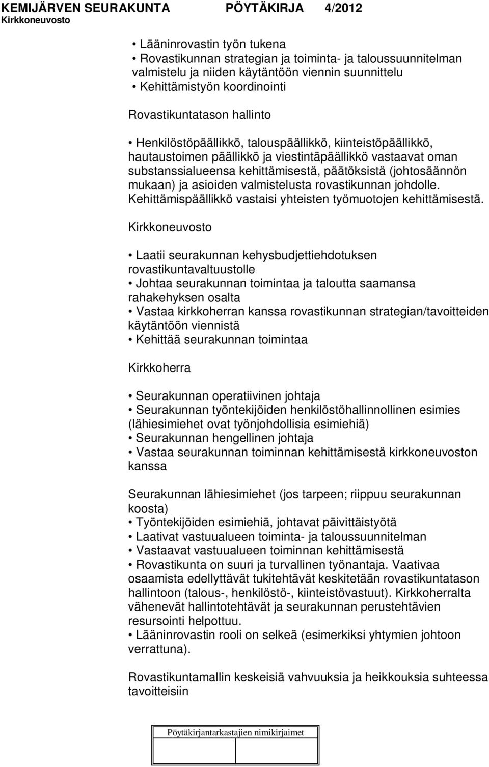 asioiden valmistelusta rovastikunnan johdolle. Kehittämispäällikkö vastaisi yhteisten työmuotojen kehittämisestä.