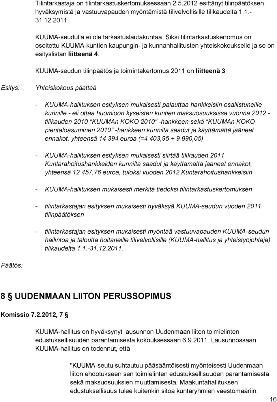 KUUMA-seudun tilinpäätös ja toimintakertomus 2011 on liitteenä 3.