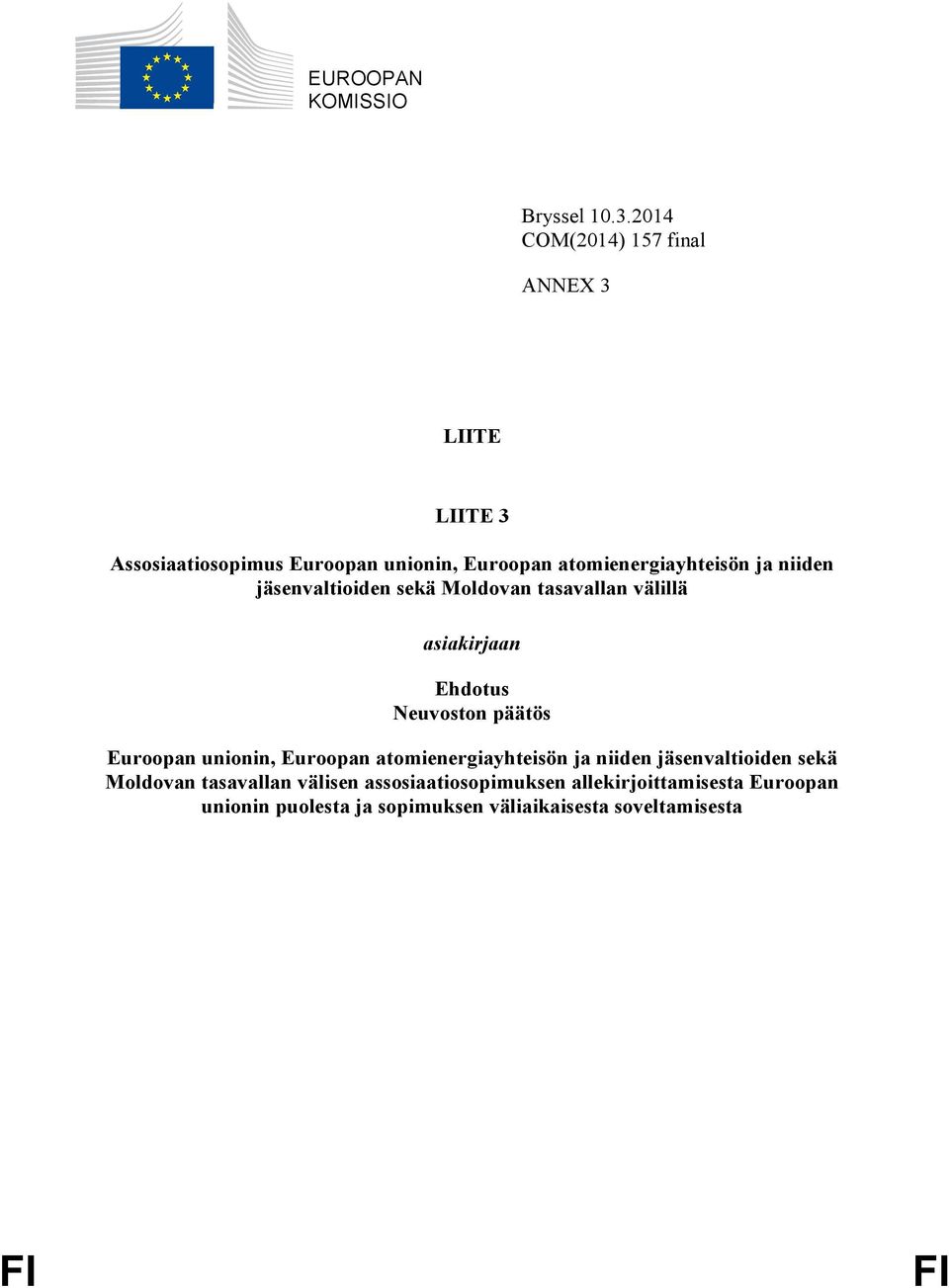 niiden jäsenvaltioiden sekä Moldovan tasavallan välillä asiakirjaan Ehdotus Neuvoston päätös Euroopan unionin,