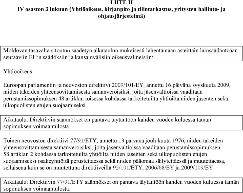 takeiden yhteensovittamisesta samanveroisiksi, joita jäsenvaltioissa vaaditaan perustamissopimuksen 48 artiklan toisessa kohdassa tarkoitetuilta yhtiöiltä niiden jäsenten sekä ulkopuolisten etujen