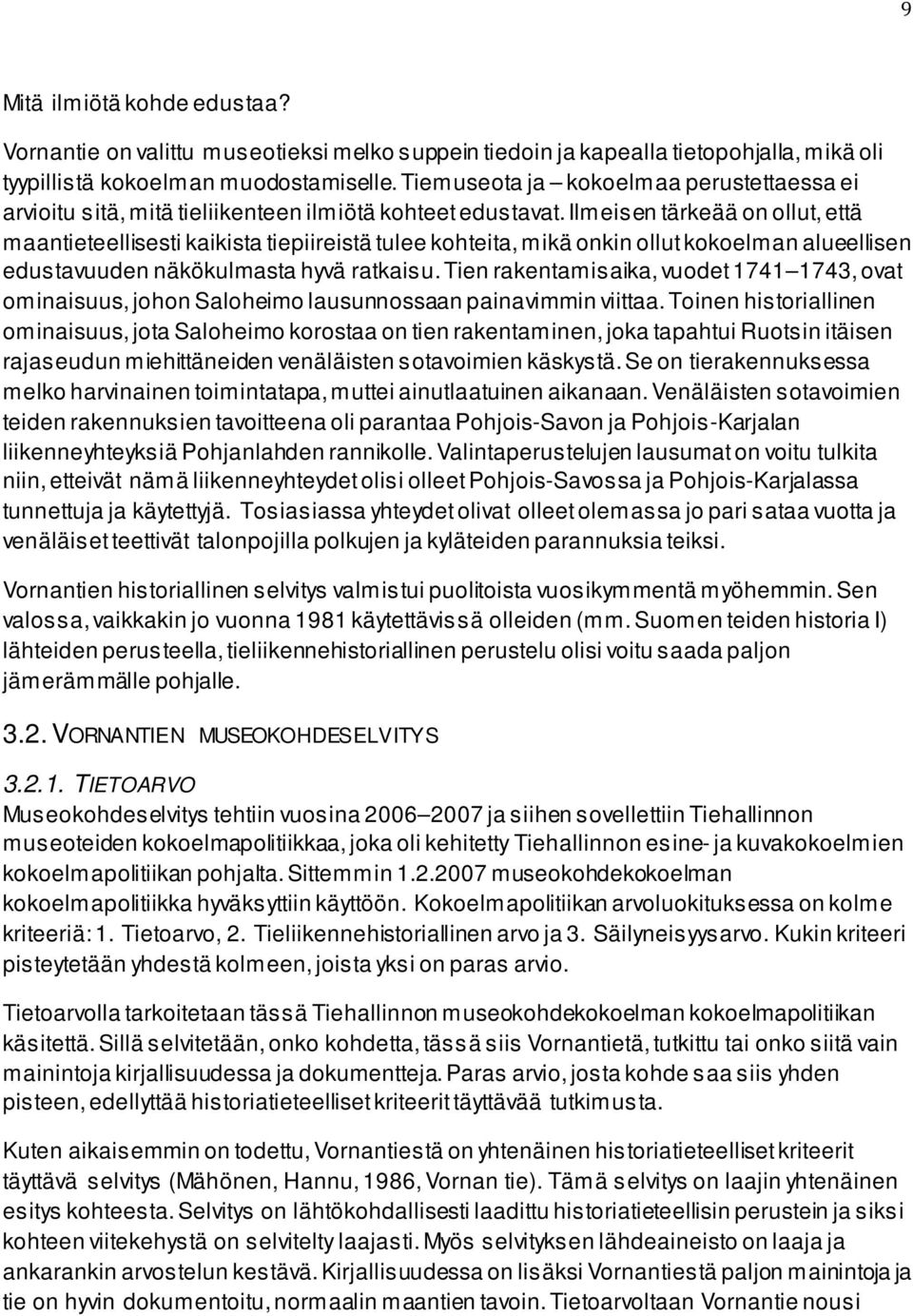 Ilmeisen tärkeää on ollut, että maantieteellisesti kaikista tiepiireistä tulee kohteita, mikä onkin ollut kokoelman alueellisen edustavuuden näkökulmasta hyvä ratkaisu.
