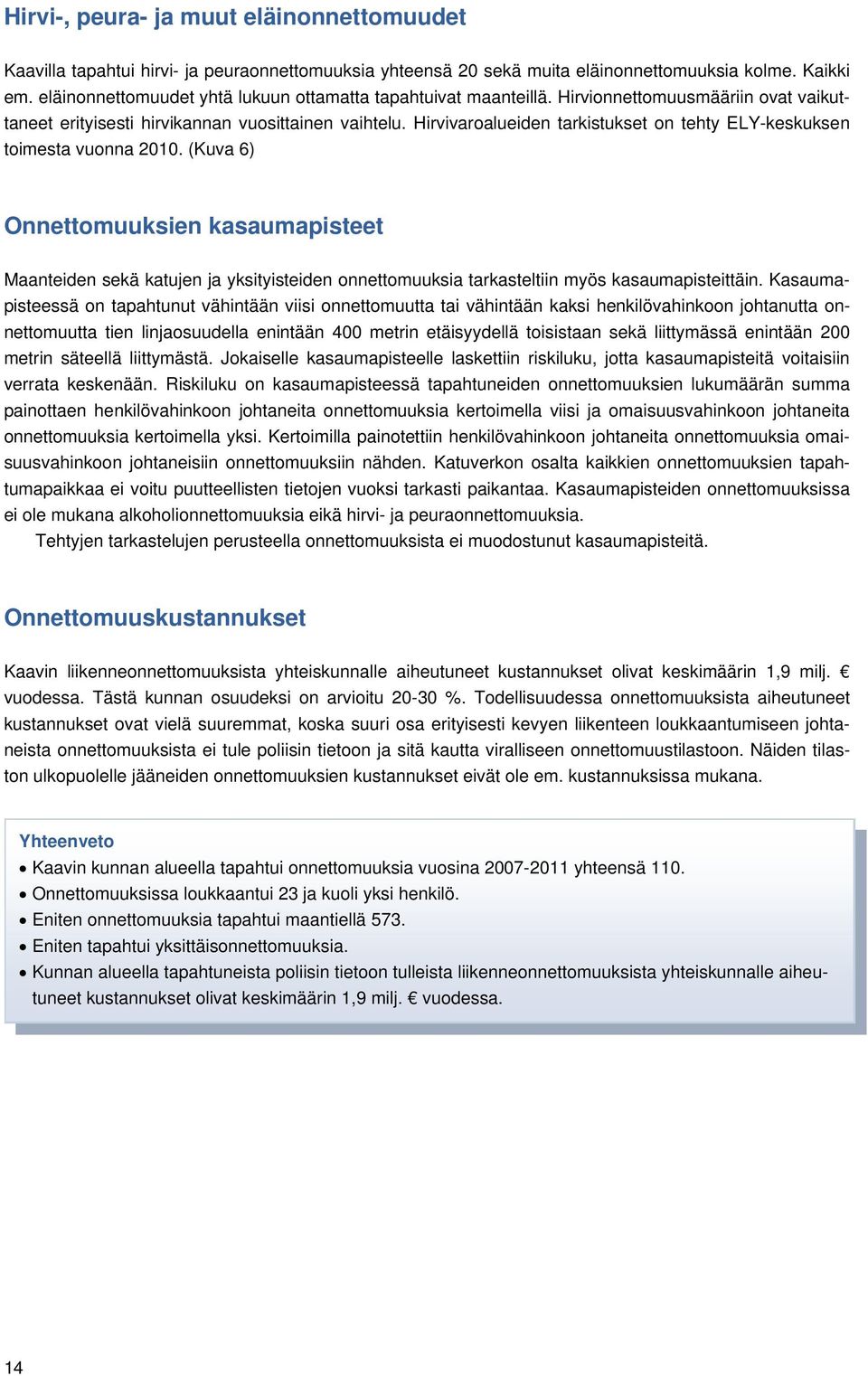 Hirvivaroalueiden tarkistukset on tehty ELY-keskuksen toimesta vuonna 2010.