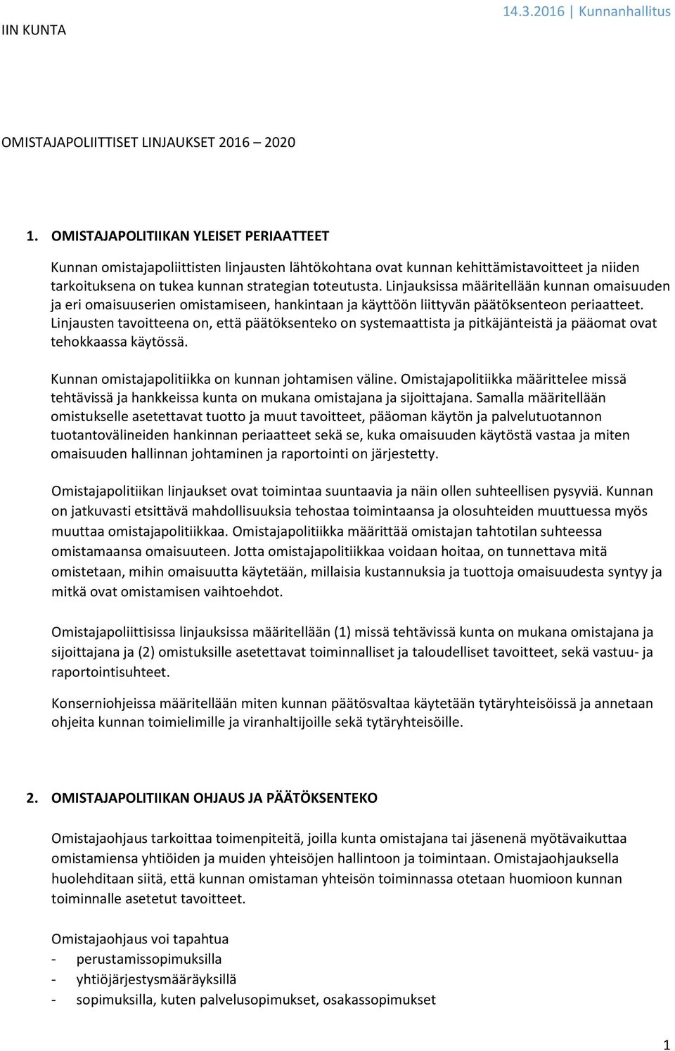 Linjauksissa määritellään kunnan omaisuuden ja eri omaisuuserien omistamiseen, hankintaan ja käyttöön liittyvän päätöksenteon periaatteet.