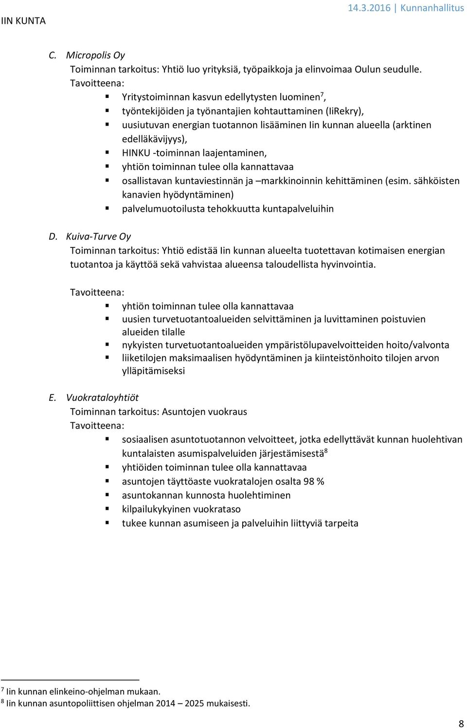 -toiminnan laajentaminen, yhtiön toiminnan tulee olla kannattavaa osallistavan kuntaviestinnän ja markkinoinnin kehittäminen (esim.