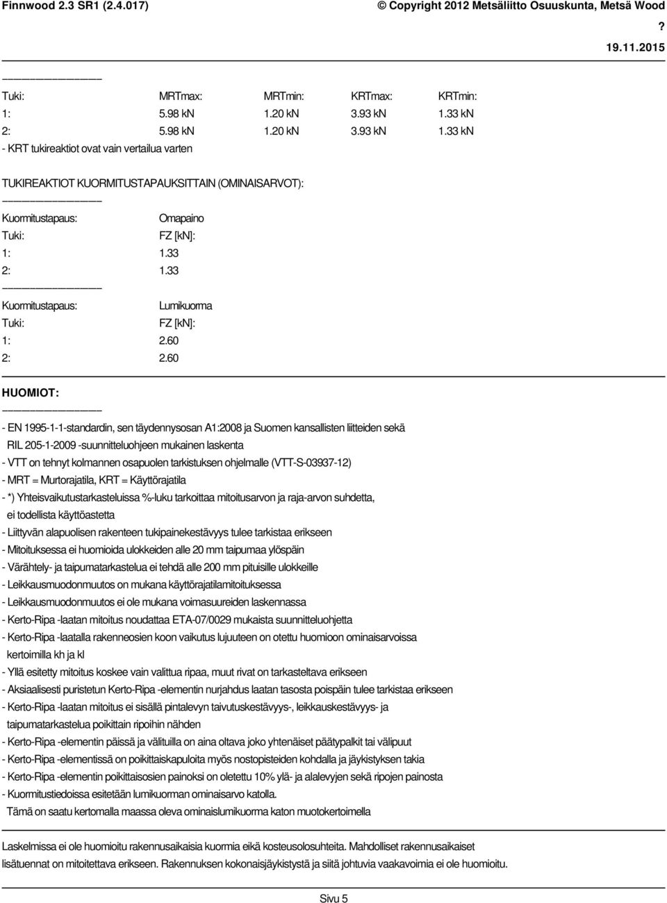 33 Kuormitustapaus: Lumikuorma Tuki: FZ [kn]: 1: 2.60 2: 2.