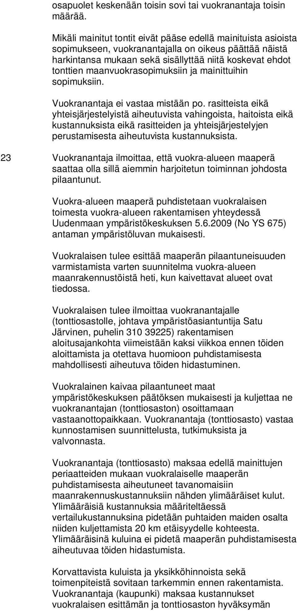 maanvuokrasopimuksiin ja mainittuihin sopimuksiin. Vuokranantaja ei vastaa mistään po.