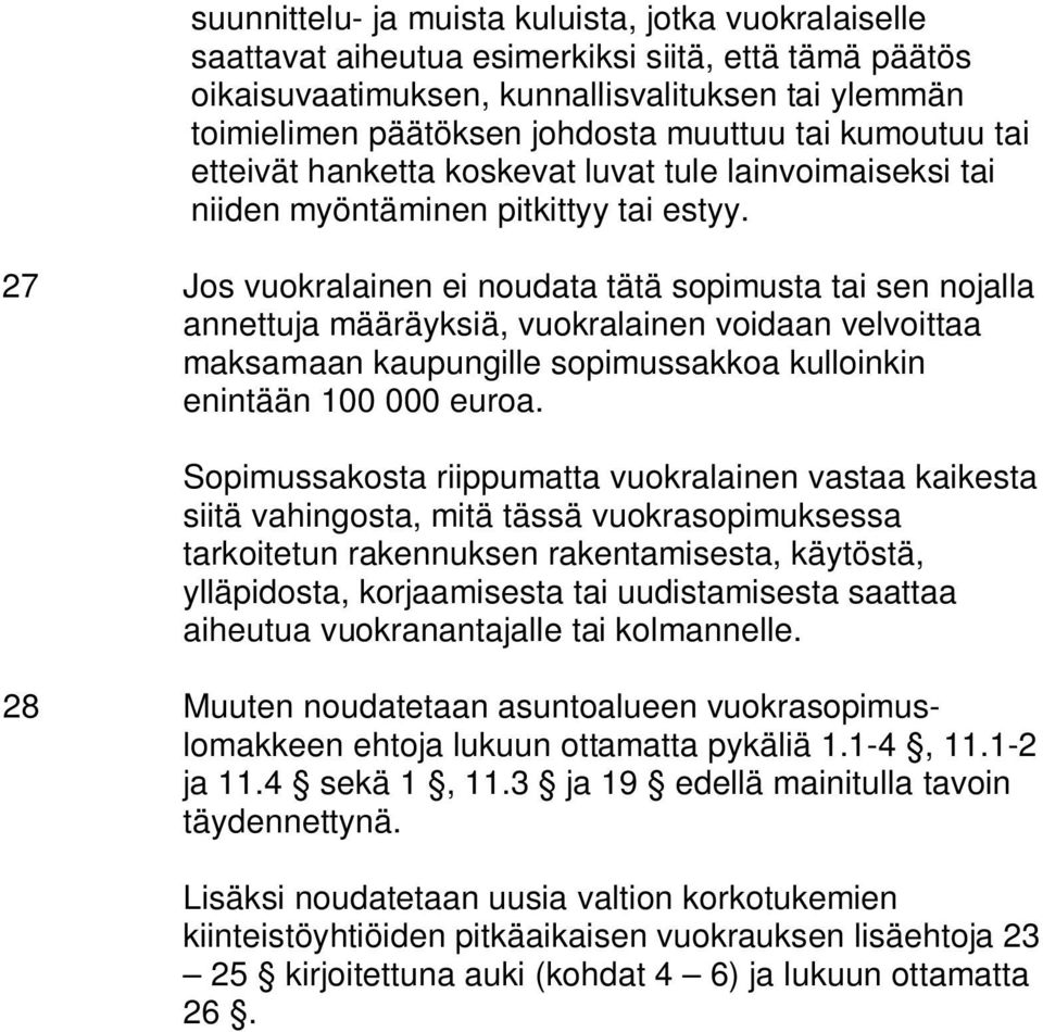 27 Jos vuokralainen ei noudata tätä sopimusta tai sen nojalla annettuja määräyksiä, vuokralainen voidaan velvoittaa maksamaan kaupungille sopimussakkoa kulloinkin enintään 100 000 euroa.