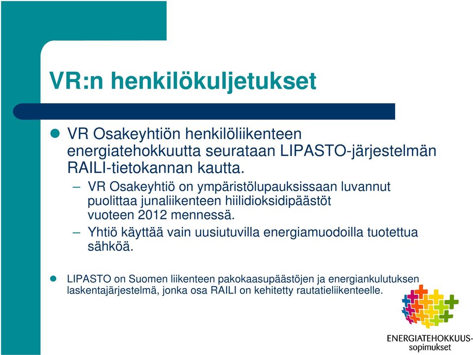 VR Osakeyhtiö on ympäristölupauksissaan luvannut puolittaa junaliikenteen hiilidioksidipäästöt vuoteen 2012