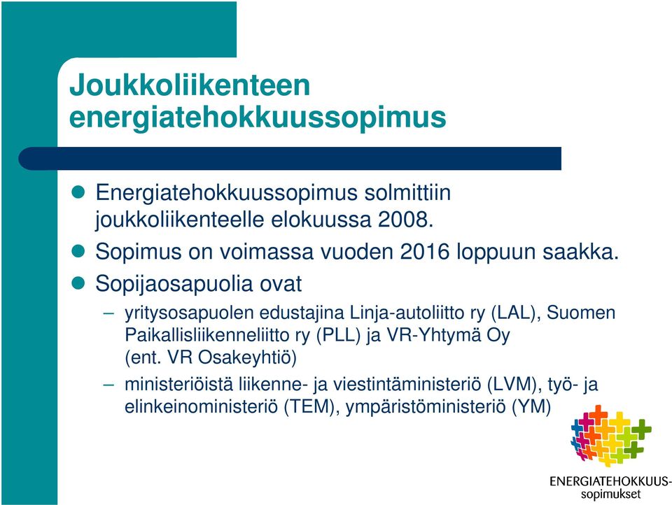 Sopijaosapuolia ovat yritysosapuolen edustajina Linja-autoliitto ry (LAL), Suomen Paikallisliikenneliitto