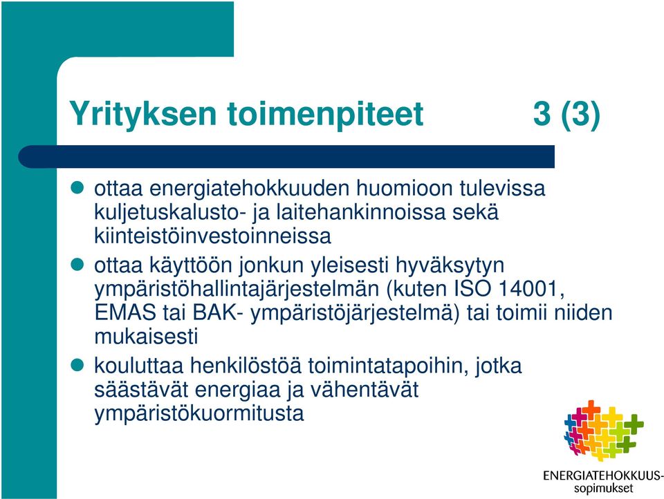 ympäristöhallintajärjestelmän (kuten ISO 14001, EMAS tai BAK- ympäristöjärjestelmä) tai toimii