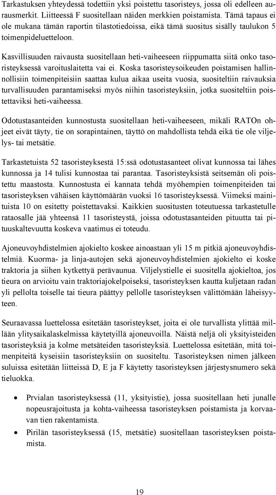 Kasvillisuuden raivausta suositellaan heti-vaiheeseen riippumatta siitä onko tasoristeyksessä varoituslaitetta vai ei.