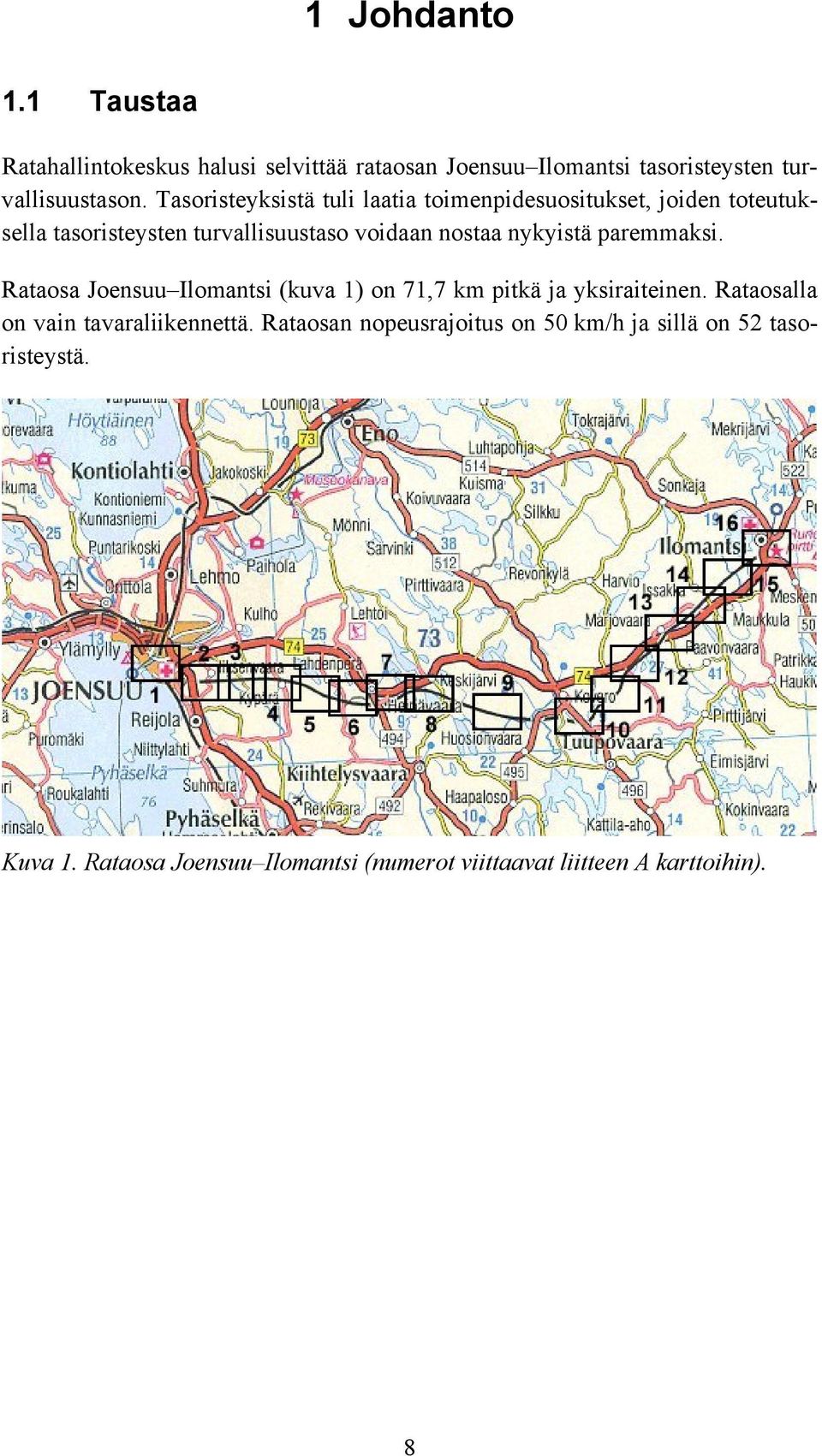paremmaksi. Rataosa Joensuu Ilomantsi (kuva 1) on 71,7 km pitkä ja yksiraiteinen. Rataosalla on vain tavaraliikennettä.