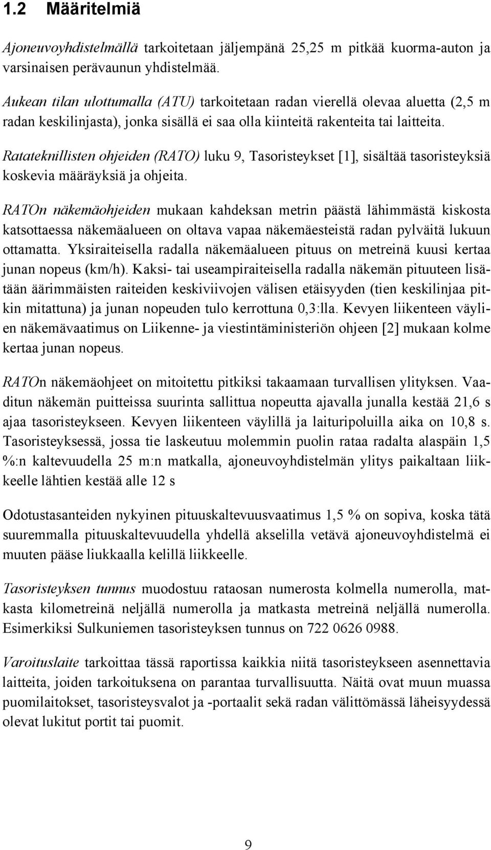 Ratateknillisten ohjeiden (RATO) luku 9, Tasoristeykset [1], sisältää tasoristeyksiä koskevia määräyksiä ja ohjeita.