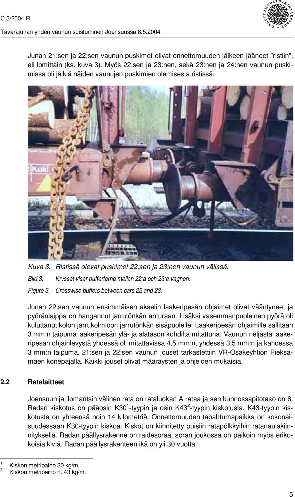 Krysset visar buffertarna mellan 22:a och 23:e vagnen. Figure 3. Crosswise buffers between cars 22 and 23.