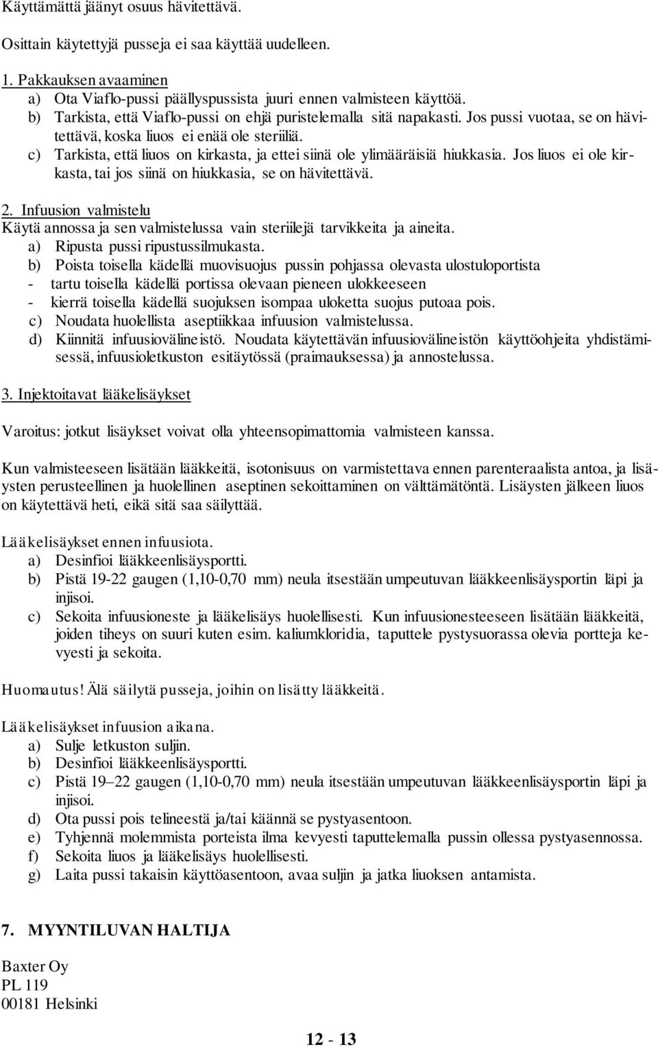 c) Tarkista, että liuos on kirkasta, ja ettei siinä ole ylimääräisiä hiukkasia. Jos liuos ei ole kirkasta, tai jos siinä on hiukkasia, se on hävitettävä. 2.