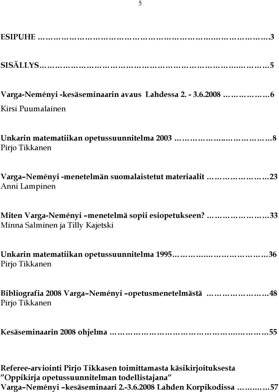 33 Minna Salminen ja Tilly Kajetski Unkarin matematiikan opetussuunnitelma 1995.