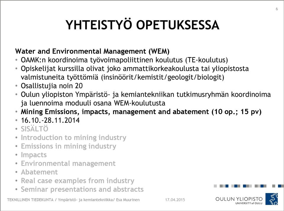 kemiantekniikan tutkimusryhmän koordinoima ja luennoima moduuli osana WEM-koulutusta Mining Emissions, impacts, management and abatement (10 op.; 15 pv) 16.10.-28.11.