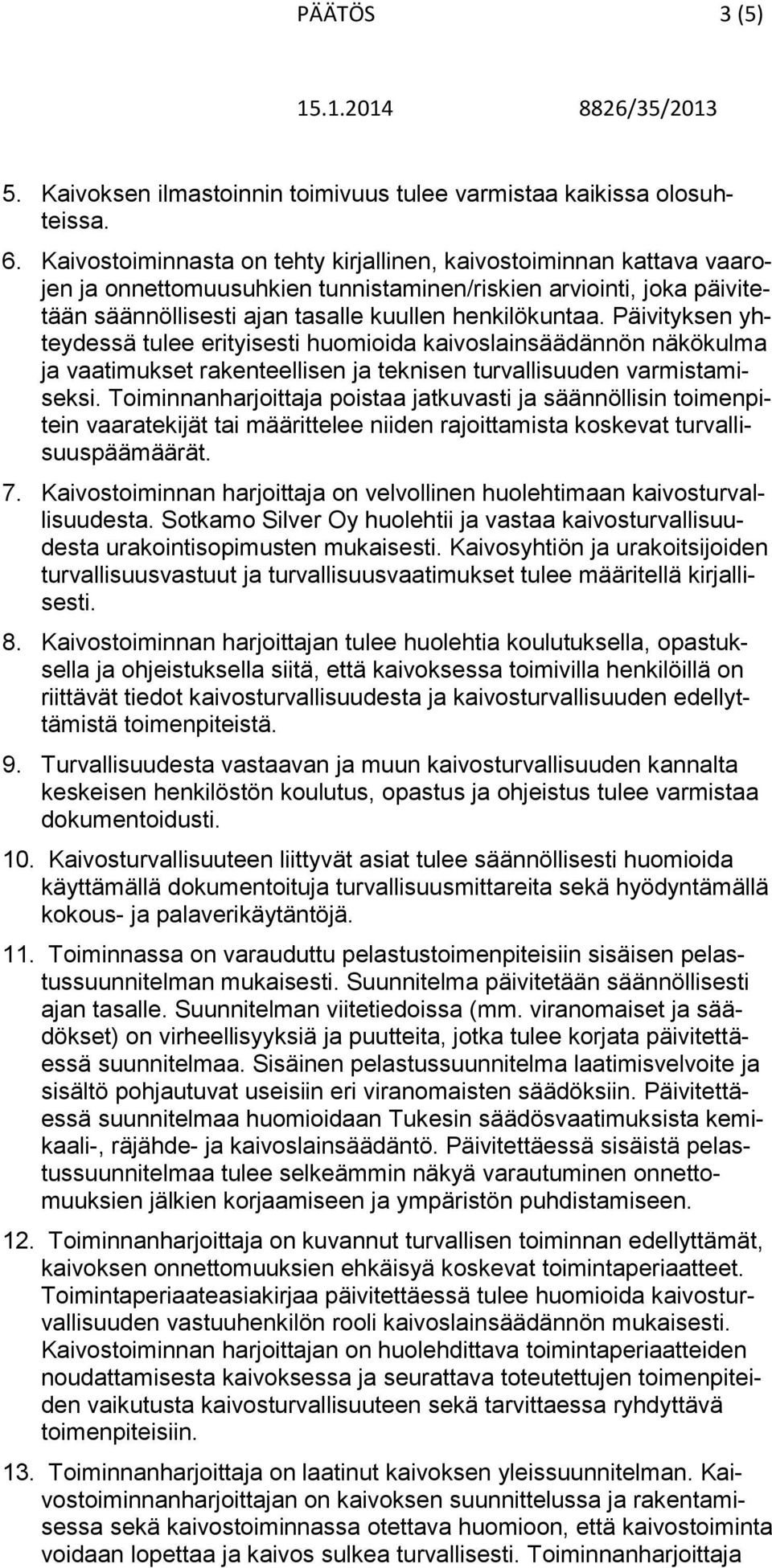 Päivityksen yhteydessä tulee erityisesti huomioida kaivoslainsäädännön näkökulma ja vaatimukset rakenteellisen ja teknisen turvallisuuden varmistamiseksi.