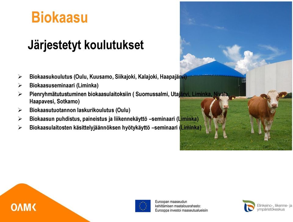 Nivala, Haapavesi, Sotkamo) Biokaasutuotannon laskurikoulutus (Oulu) Biokaasun puhdistus, paineistus