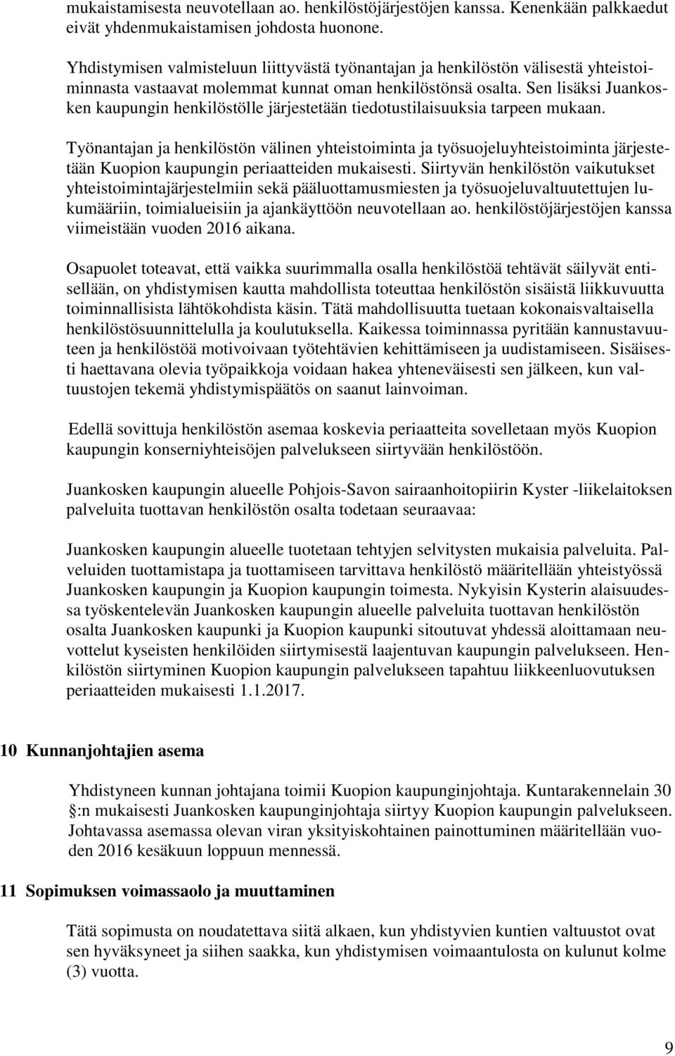 Sen lisäksi Juankosken kaupungin henkilöstölle järjestetään tiedotustilaisuuksia tarpeen mukaan.