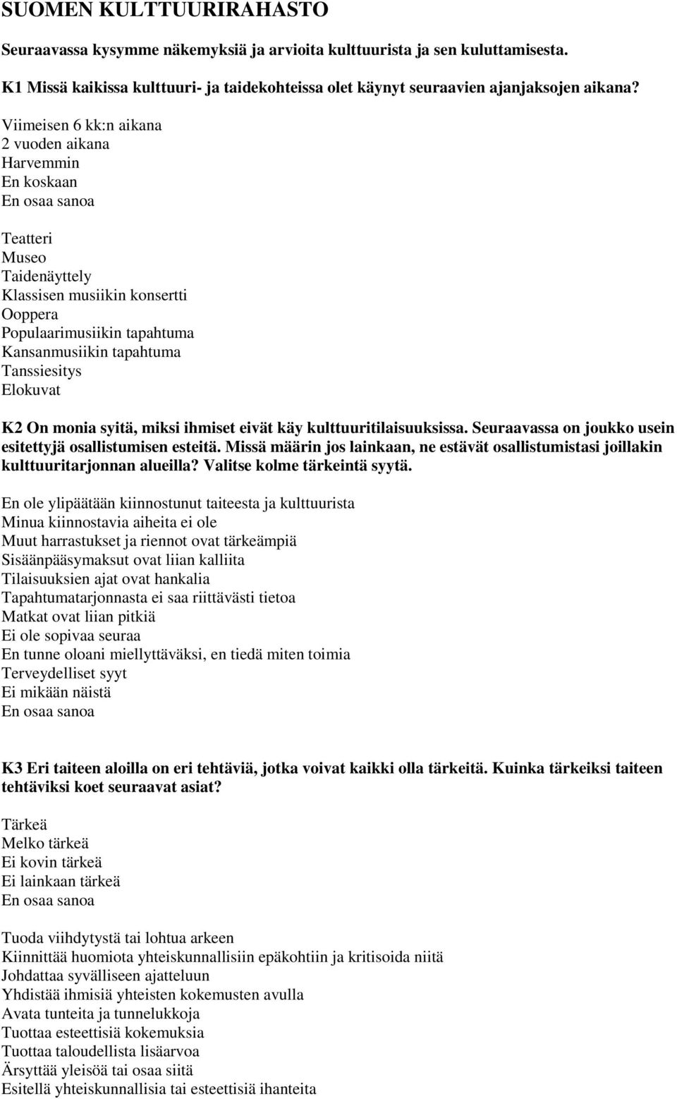 Elokuvat K2 On monia syitä, miksi ihmiset eivät käy kulttuuritilaisuuksissa. Seuraavassa on joukko usein esitettyjä osallistumisen esteitä.