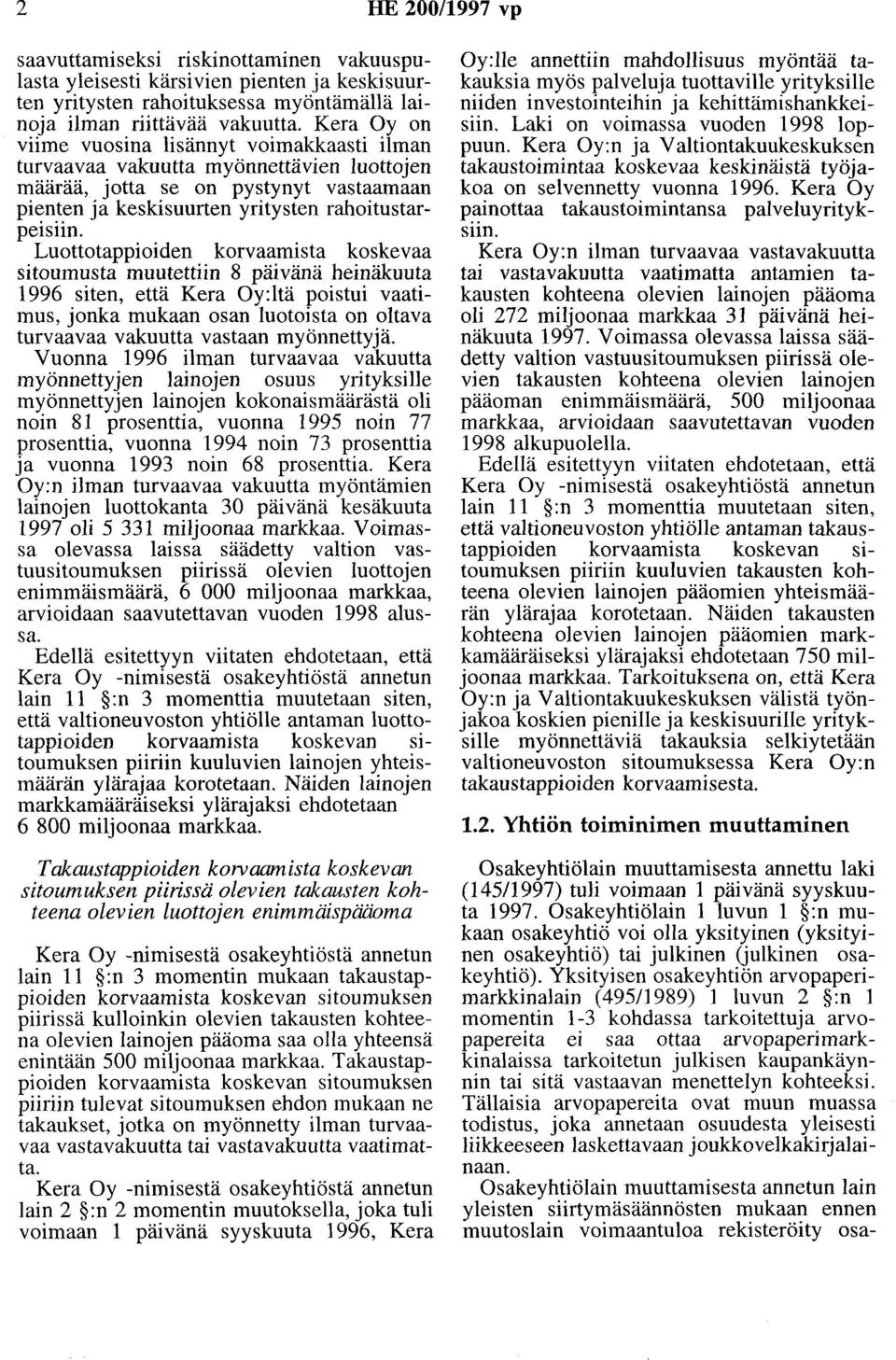 Luottotappioiden korvaamista koskevaa sitoumusta muutettiin 8 päivänä heinäkuuta 1996 siten, että Kera Oy:ltä poistui vaatimus, jonka mukaan osan luotoista on oltava turvaavaa vakuutta vastaan