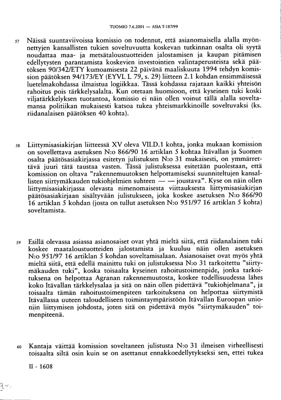 metsätaloustuotteiden jalostamisen ja kaupan pitämisen edellytysten parantamista koskevien investointien valintaperusteista sekä päätöksen 90/342/ETY kumoamisesta 22 päivänä maaliskuuta 1994 tehdyn