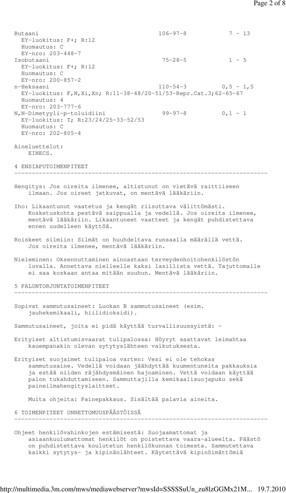 3;62-65-67 Huomautus: 4 EY-nro: 203-777-6 N,N-Dimetyyli-p-toluidiini 99-97-8 0,1-1 EY-luokitus: T; R:23/24/25-33-52/53 Huomautus: C EY-nro: 202-805-4 Aineluettelot: EINECS.