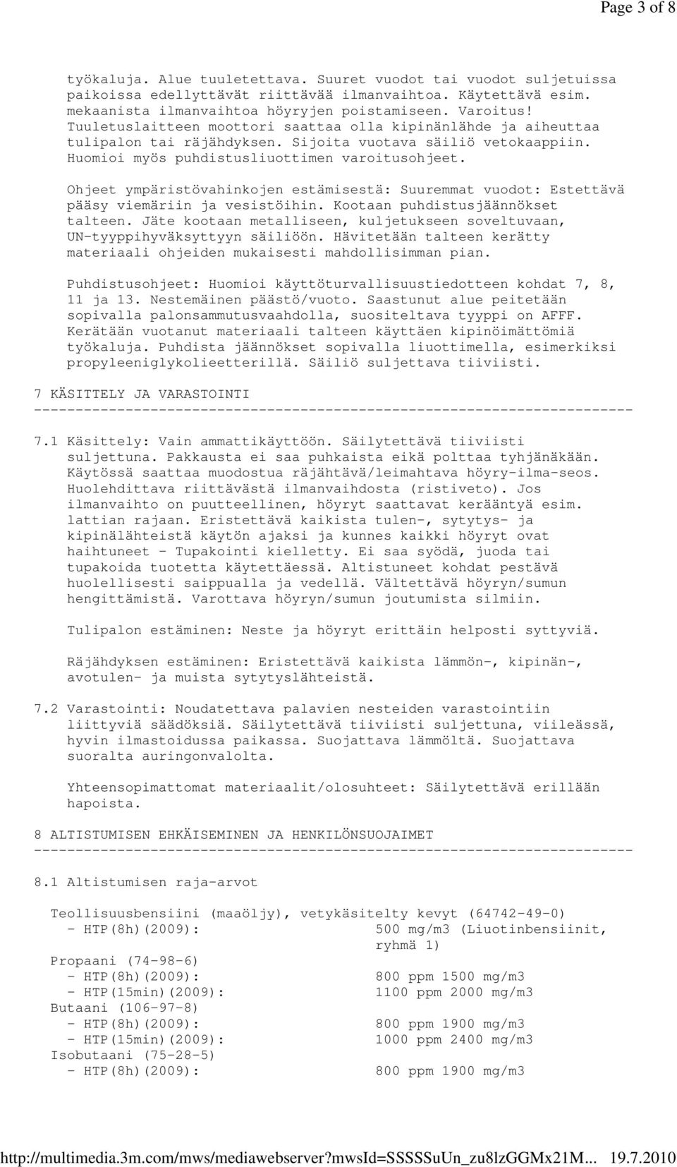 Ohjeet ympäristövahinkojen estämisestä: Suuremmat vuodot: Estettävä pääsy viemäriin ja vesistöihin. Kootaan puhdistusjäännökset talteen.