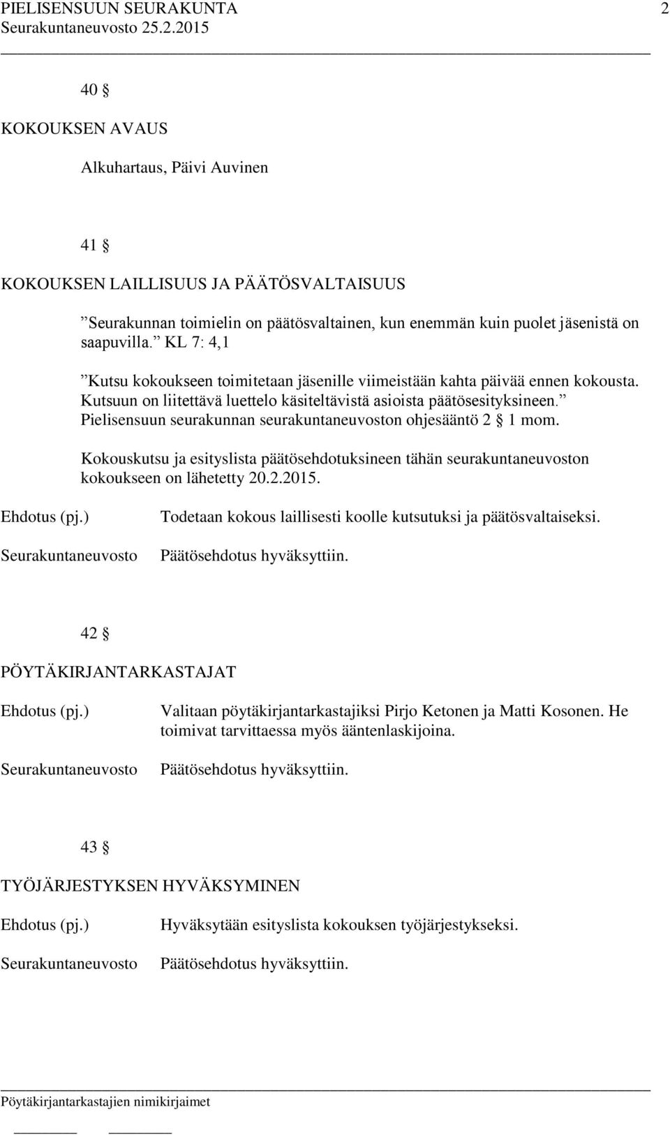 Pielisensuun seurakunnan seurakuntaneuvoston ohjesääntö 2 1 mom. Kokouskutsu ja esityslista päätösehdotuksineen tähän seurakuntaneuvoston kokoukseen on lähetetty 20.2.2015.