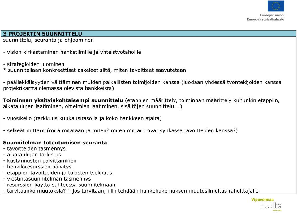 yksityiskohtaisempi suunnittelu (etappien määrittely, toiminnan määrittely kuhunkin etappiin, aikataulujen laatiminen, ohjelmien laatiminen, sisältöjen suunnittelu.