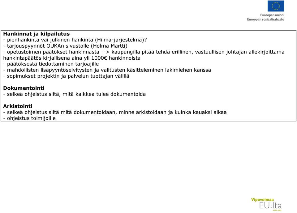 hankintapäätös kirjallisena aina yli 1000 hankinnoista - päätöksestä tiedottaminen tarjoajille - mahdollisten lisäpyyntöselvitysten ja valitusten käsitteleminen