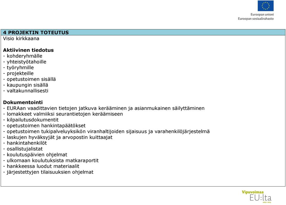 kilpailutusdokumentit - opetustoimen hankintapäätökset - opetustoimen tukipalveluyksikön viranhaltijoiden sijaisuus ja varahenkilöjärjestelmä - laskujen hyväksyjät ja