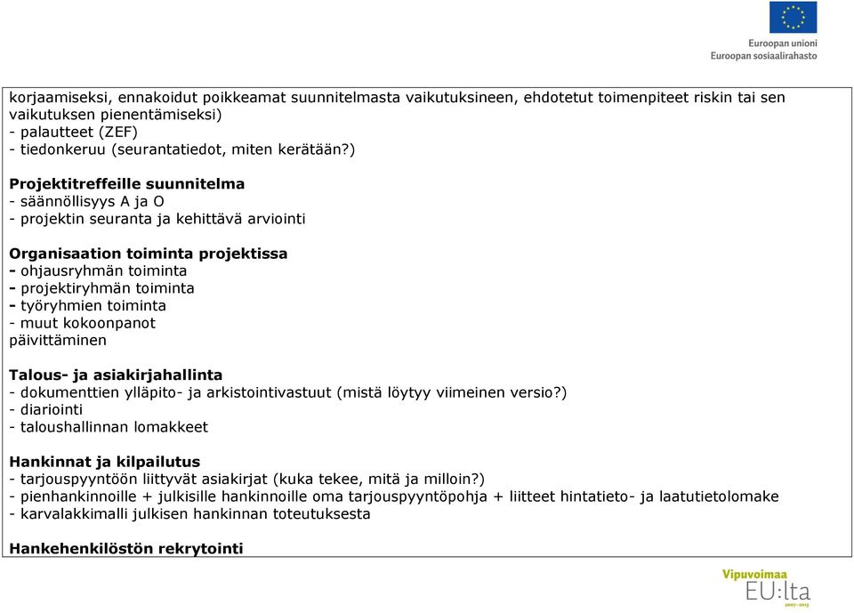 toiminta - muut kokoonpanot päivittäminen Talous- ja asiakirjahallinta - dokumenttien ylläpito- ja arkistointivastuut (mistä löytyy viimeinen versio?