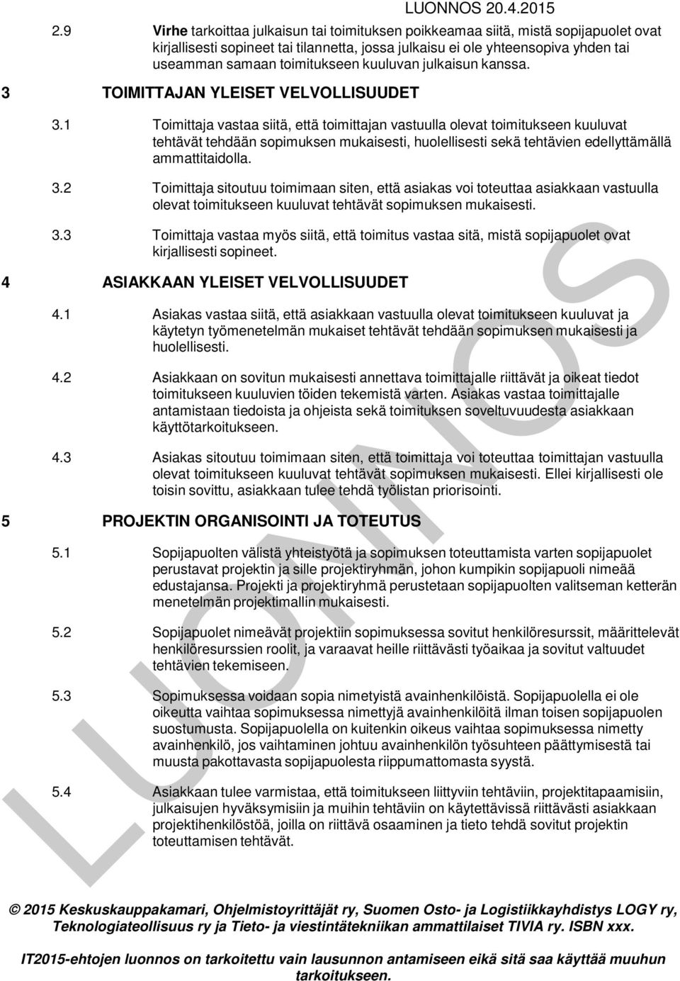 kuuluvan julkaisun kanssa. 3 TOIMITTAJAN YLEISET VELVOLLISUUDET 3.