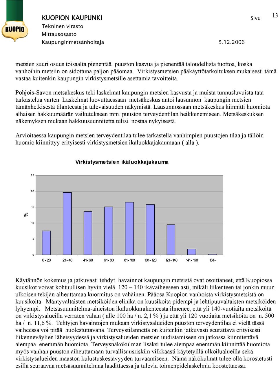 Pohjois-Savon metsäkeskus teki laskelmat kaupungin metsien kasvusta ja muista tunnusluvuista tätä tarkastelua varten.