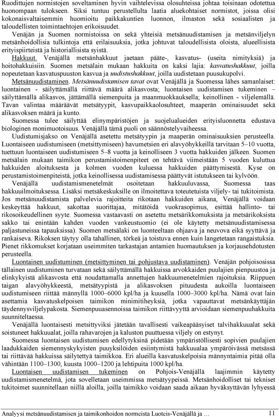 Venäjän ja Suomen normistoissa on sekä yhteisiä metsänuudistamisen ja metsänviljelyn metsänhoidollisia tulkintoja että erilaisuuksia, jotka johtuvat taloudellisista oloista, alueellisista