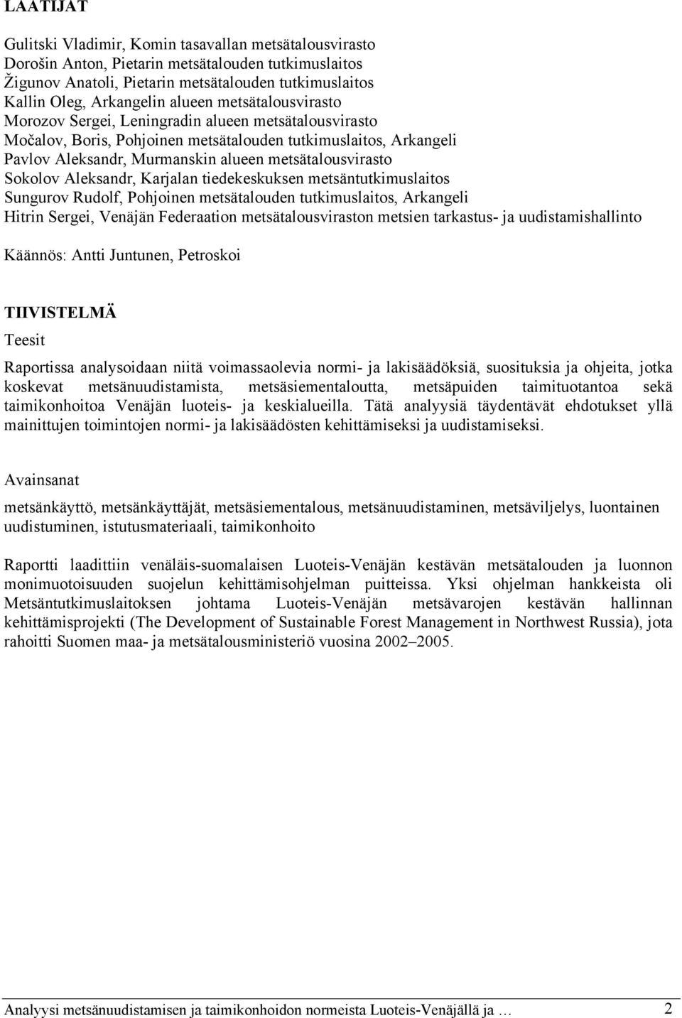 metsätalousvirasto Sokolov Aleksandr, Karjalan tiedekeskuksen metsäntutkimuslaitos Sungurov Rudolf, Pohjoinen metsätalouden tutkimuslaitos, Arkangeli Hitrin Sergei, Venäjän Federaation