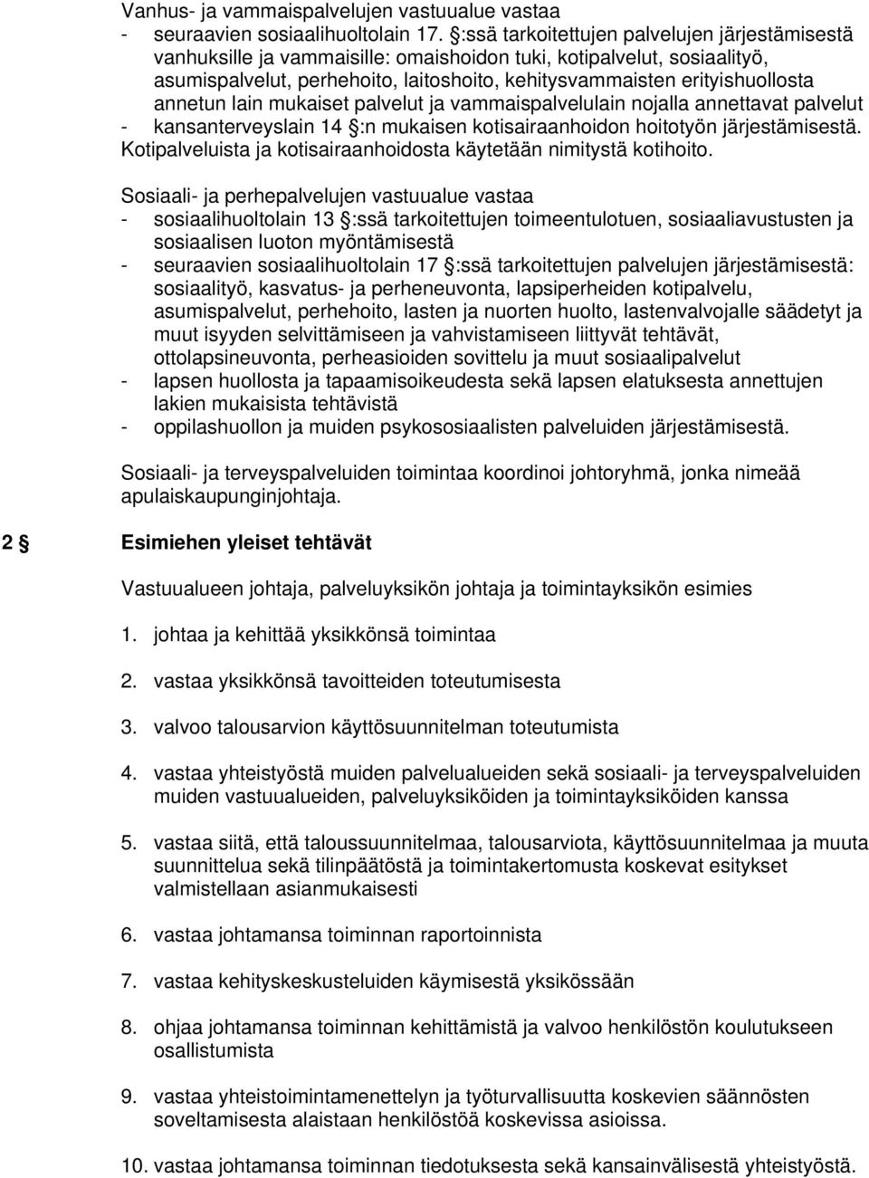 annetun lain mukaiset palvelut ja vammaispalvelulain nojalla annettavat palvelut - kansanterveyslain 14 :n mukaisen kotisairaanhoidon hoitotyön järjestämisestä.