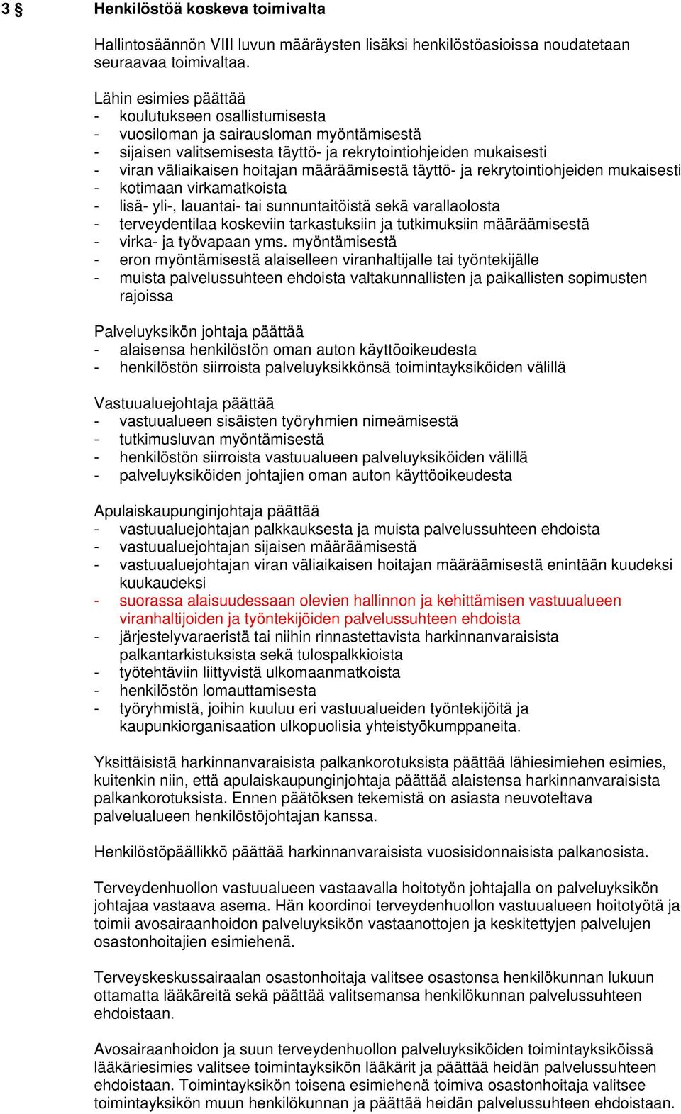 määräämisestä täyttö- ja rekrytointiohjeiden mukaisesti - kotimaan virkamatkoista - lisä- yli-, lauantai- tai sunnuntaitöistä sekä varallaolosta - terveydentilaa koskeviin tarkastuksiin ja