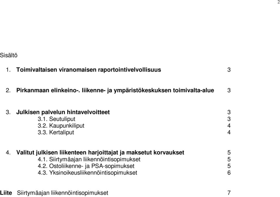 Kaupunkiliput 4 3.3. Kertaliput 4 4. Valitut julkisen liikenteen harjoittajat ja maksetut korvaukset 5 4.1.