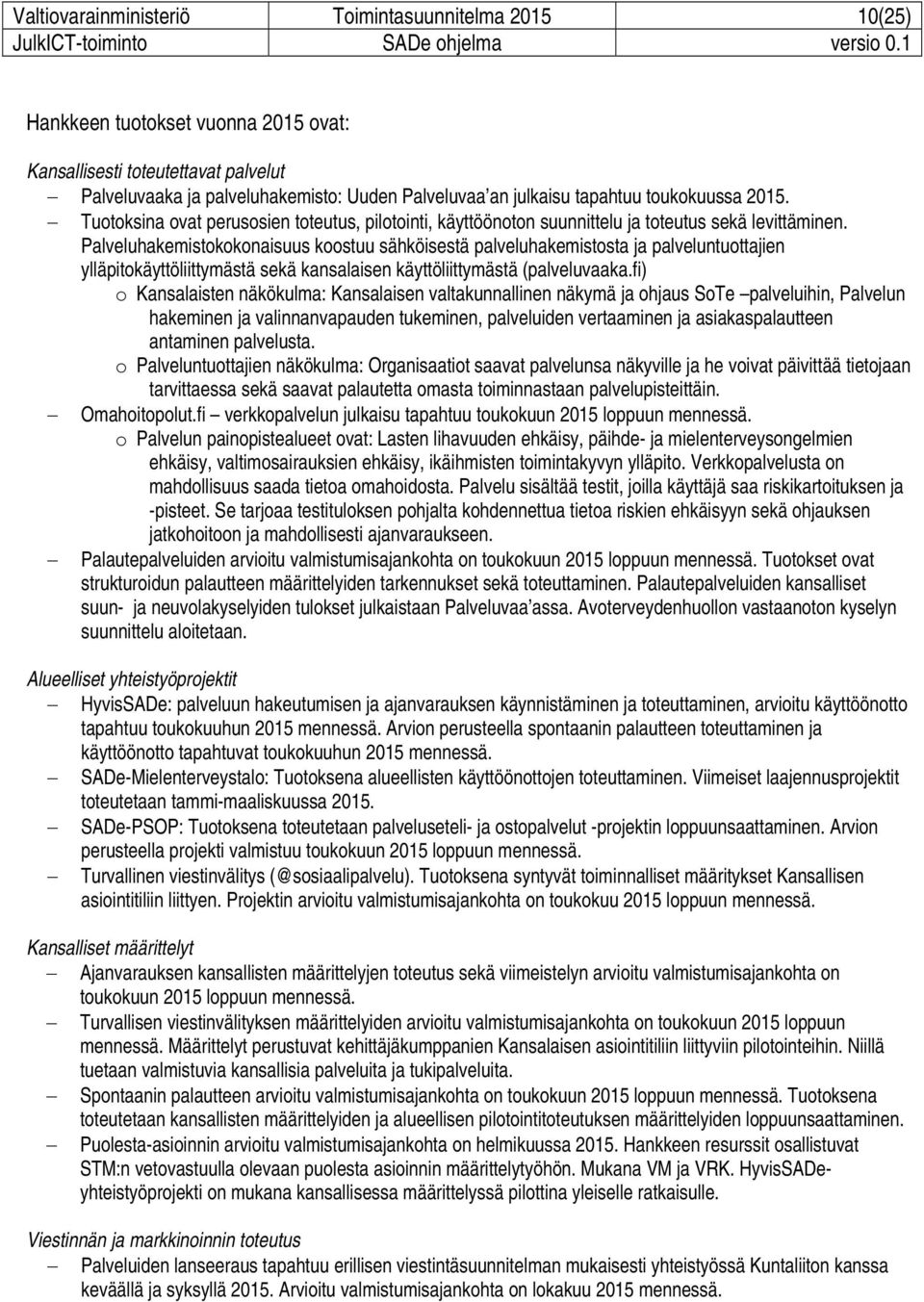 Palveluhakemistokokonaisuus koostuu sähköisestä palveluhakemistosta ja palveluntuottajien ylläpitokäyttöliittymästä sekä kansalaisen käyttöliittymästä (palveluvaaka.