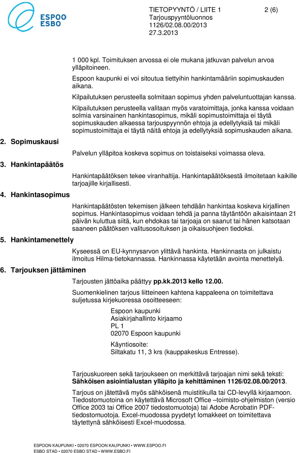 Kilpailutuksen perusteella solmitaan sopimus yhden palveluntuottajan kanssa.