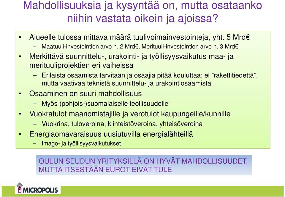 3 Mrd Merkittävä suunnittelu-, urakointi- ja työllisyysvaikutus maa- ja merituuliprojektien eri vaiheissa Erilaista osaamista tarvitaan ja osaajia pitää kouluttaa; ei rakettitiedettä, mutta vaativaa