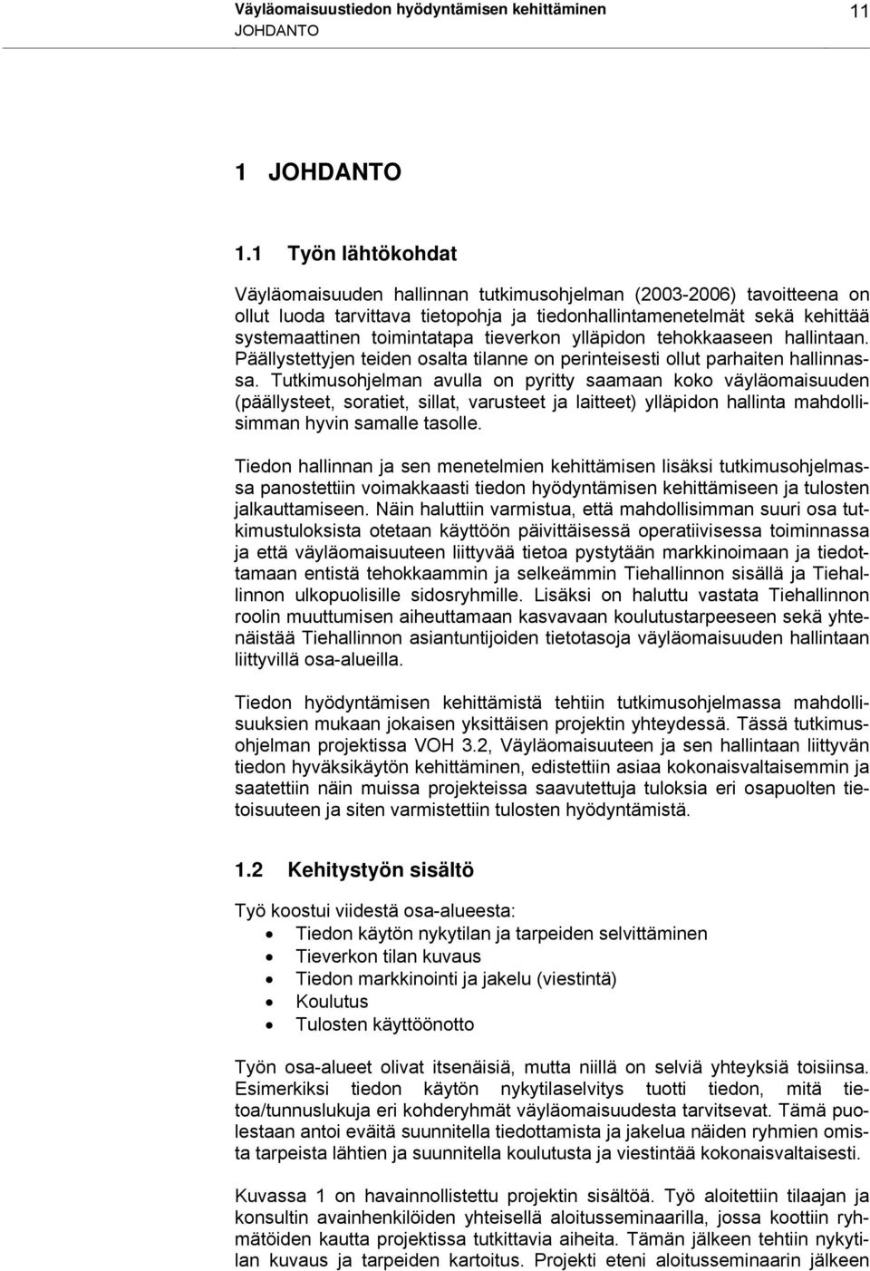 tieverkon ylläpidon tehokkaaseen hallintaan. Päällystettyjen teiden osalta tilanne on perinteisesti ollut parhaiten hallinnassa.