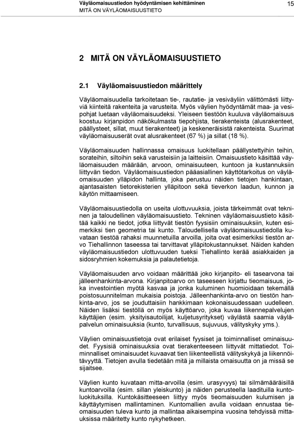 Myös väylien hyödyntämät maa- ja vesipohjat luetaan väyläomaisuudeksi.