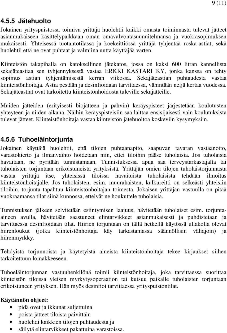 mukaisesti. Yhteisessä tuotantotilassa ja koekeittiössä yrittäjä tyhjentää roska-astiat, sekä huolehtii että ne ovat puhtaat ja valmiina uutta käyttäjää varten.