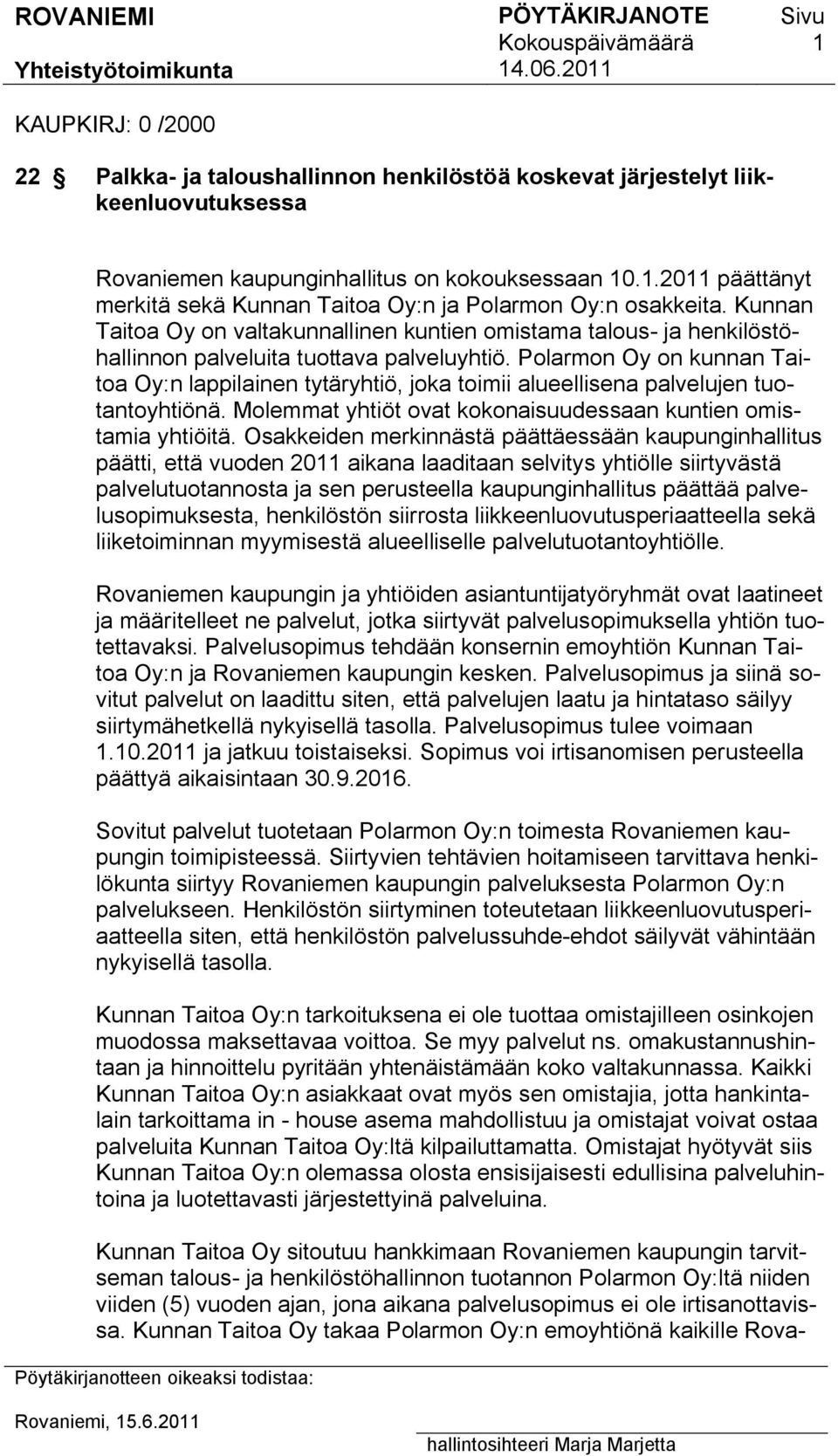 Kunnan Taitoa Oy on valtakunnallinen kuntien omistama talous ja henkilöstöhallinnon palveluita tuottava palveluyhtiö.