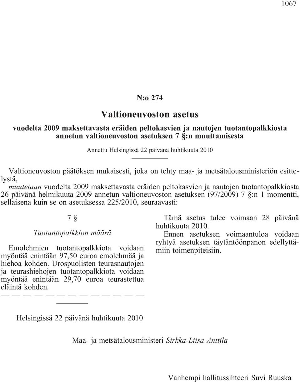 tuotantopalkkiosta 26 päivänä helmikuuta 2009 annetun valtioneuvoston asetuksen (97/2009) 7 :n 1 momentti, sellaisena kuin se on asetuksessa 225/2010, seuraavasti: 7 Tuotantopalkkion määrä Emolehmien